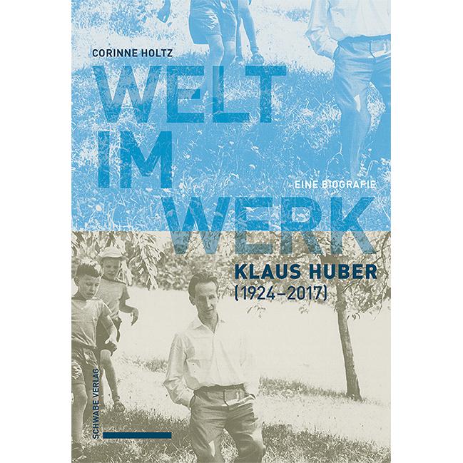 Welt im Werk. Klaus Huber (1924–2017), Sachbücher von Corinne Holtz
