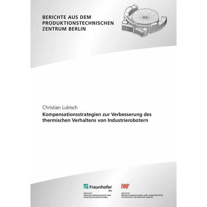 Thumbnail - Kompensationsstrategien zur Verbesserung des thermischen Verhaltens von Industrierobotern, Fachbücher von Fraunhofer IPK...