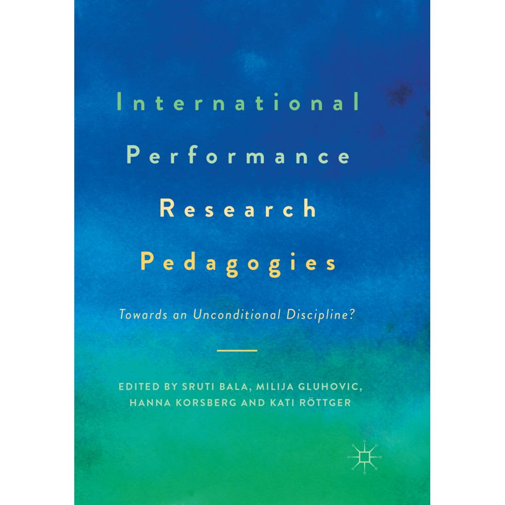 International Performance Research Pedagogies, Fachbücher von Sruti Bala, Milija Gluhovic, Hanna Korsberg, Kati Röttger