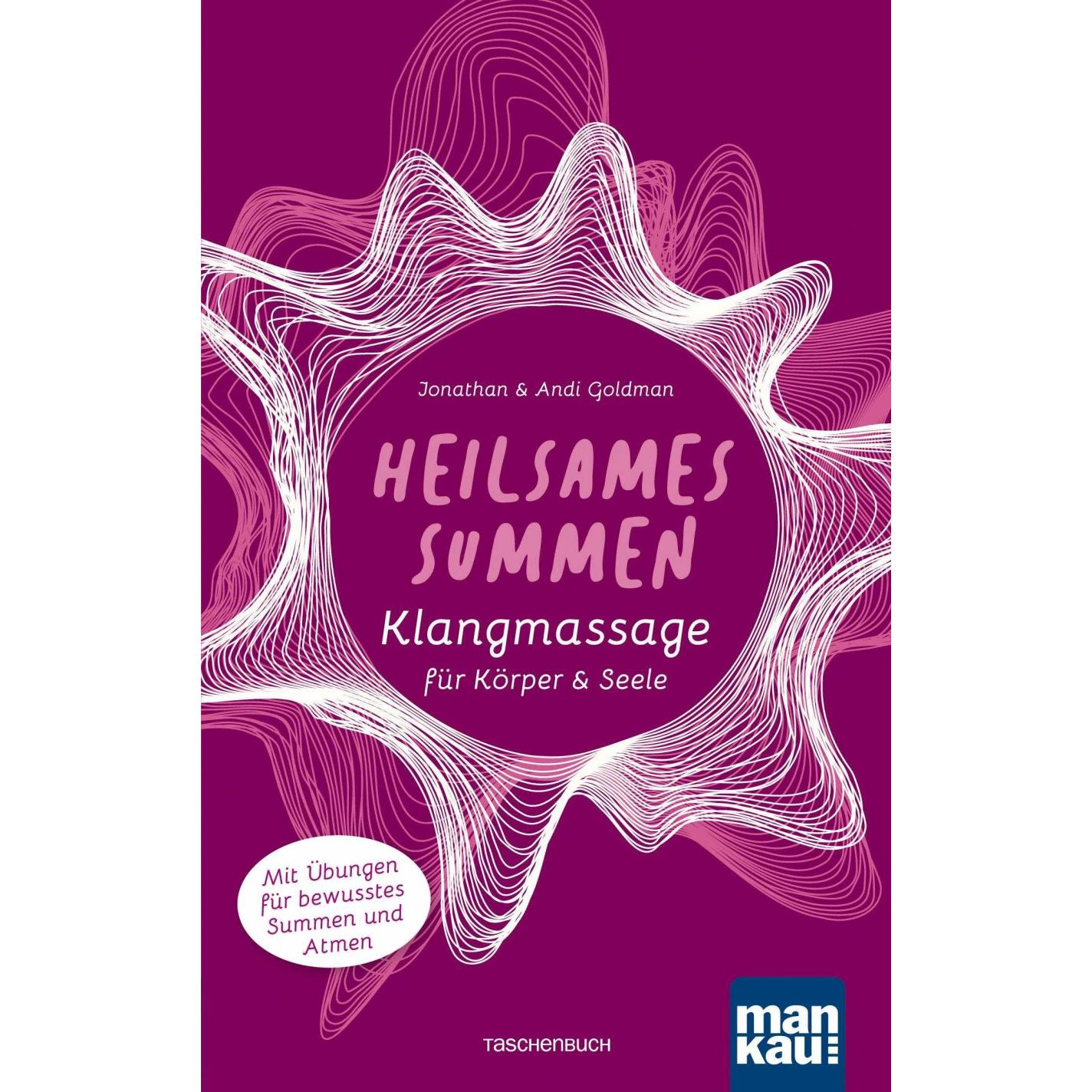 Heilsames Summen. Klangmassage für Körper und Seele, Ratgeber von Jonathan Goldman, Andi Goldman