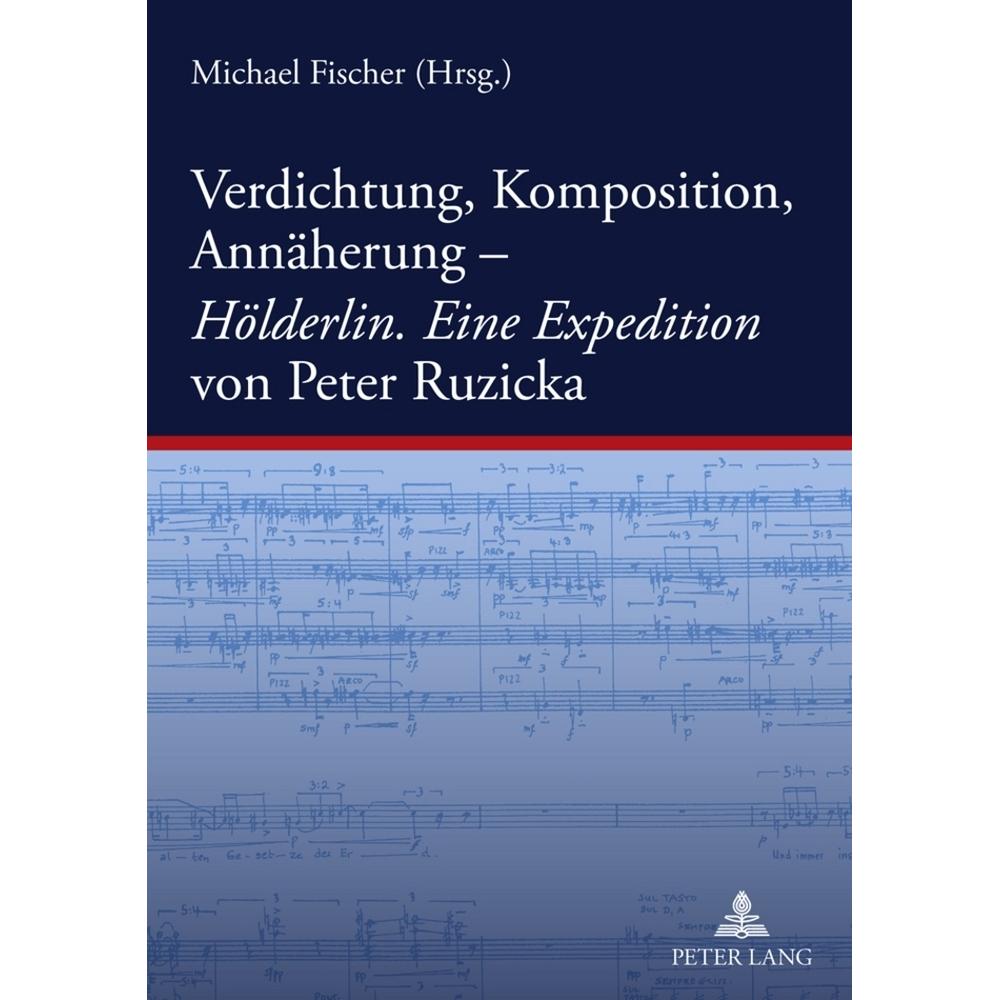 Verdichtung, Komposition, Annäherung-- 'Hölderlin. Eine Expedition' von Peter Ruzicka, Fachbücher von Peter Ruzicka