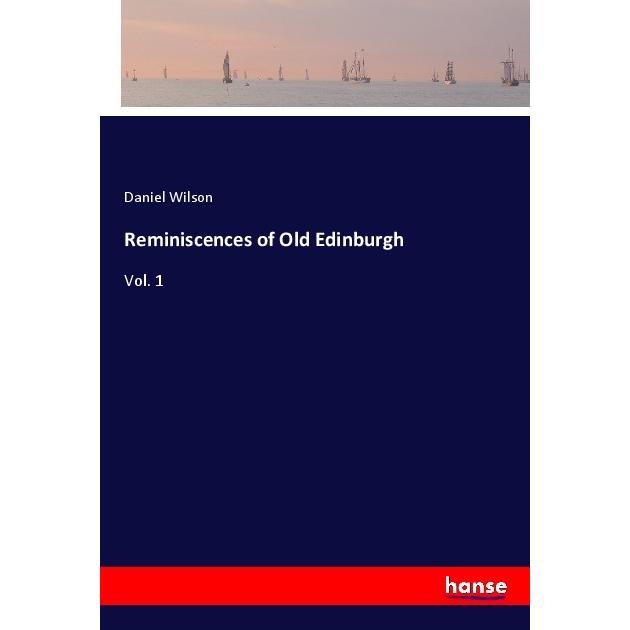 Reminiscences of Old Edinburgh, Belletristik von Daniel Wilson