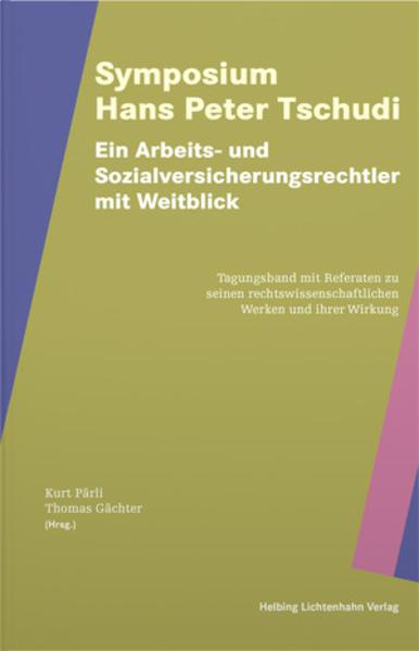 Actual product image Symposium Hans Peter Tschudi – Ein Arbeits- und Sozialversicherungsrechtler mit Weitblick (German, Kurt Pärli, Thomas Gächter, 2019)