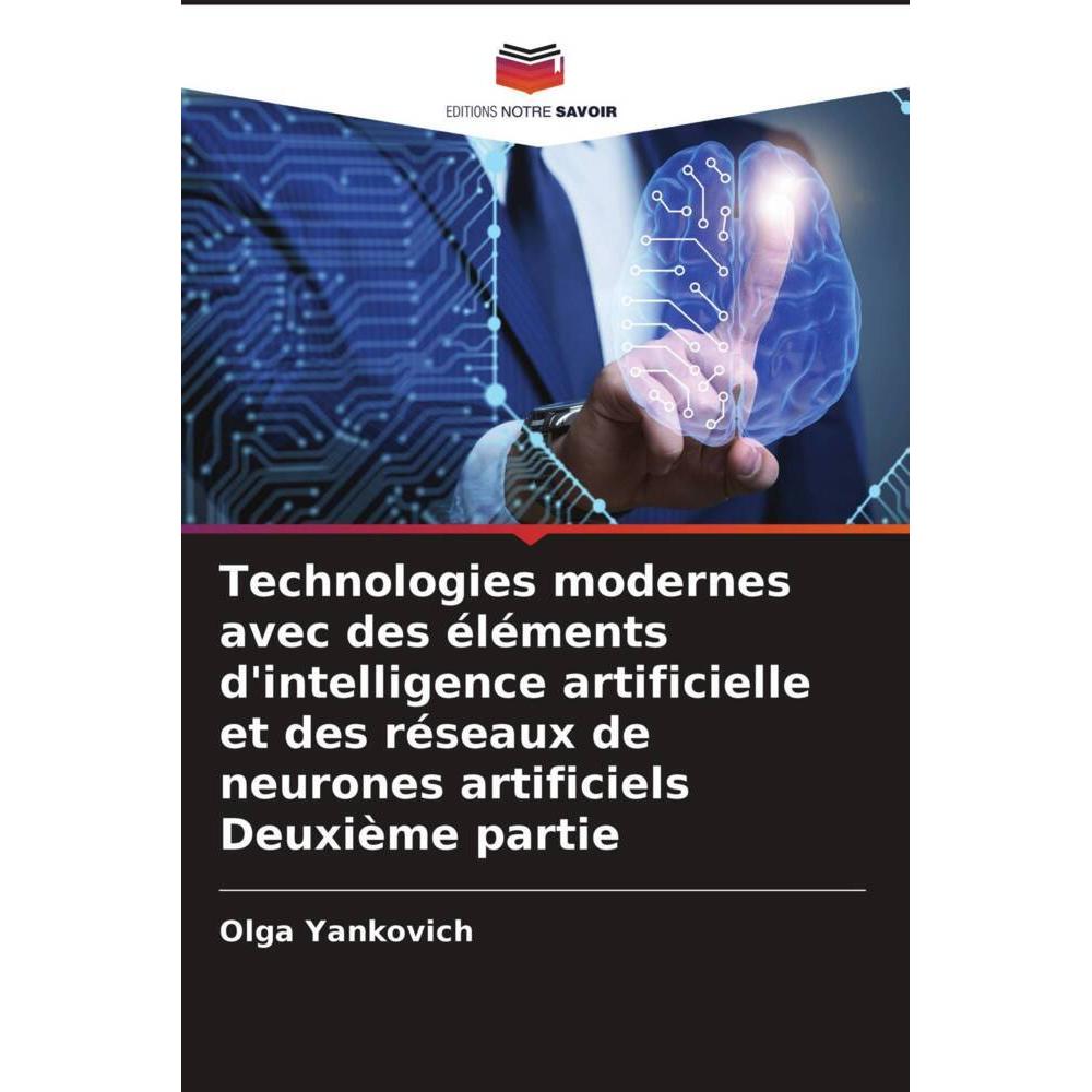Technologies modernes avec des éléments d'intelligence artificielle et des réseaux de neurones artif, Fachbücher von Olg...