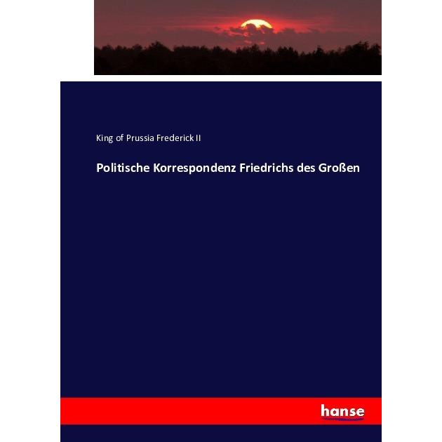 Politische Korrespondenz Friedrichs des Grossen, Fachbücher von König von Preussen Friedrich II.