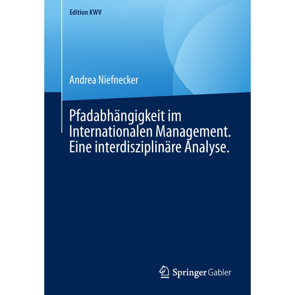 Pfadabhängigkeit im Internationalen Management. Eine interdisziplinäre Analyse., Fachbücher von Andrea Niefnecker