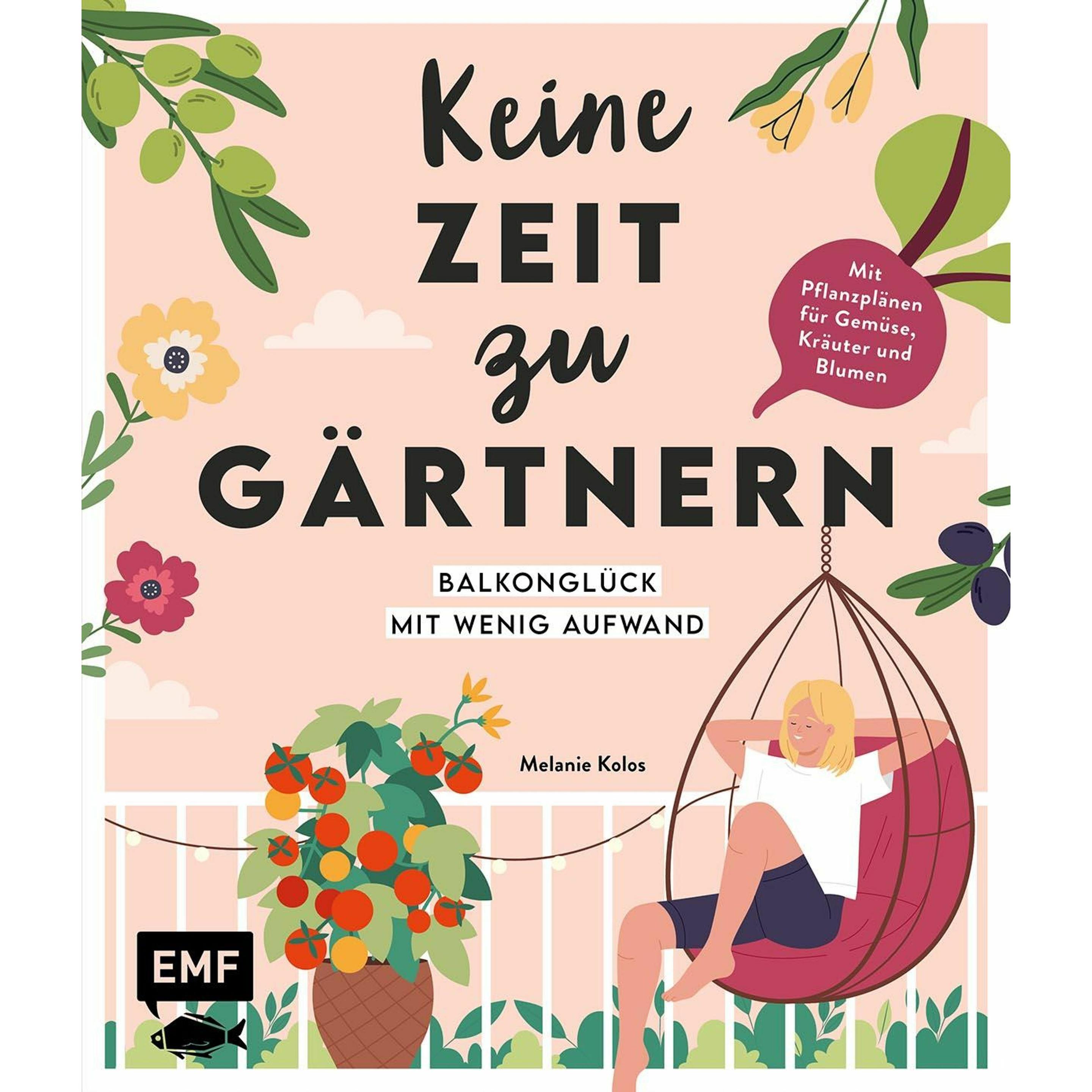 Keine Zeit zu gärtnern - Balkonglück mit wenig Aufwand, Ratgeber von Melanie Kolos