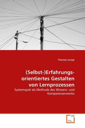 Produktbild (Selbst-)Erfahrungs- orientiertes Gestalten von Lernprozessen (Thomas Jorzyk, 2011)