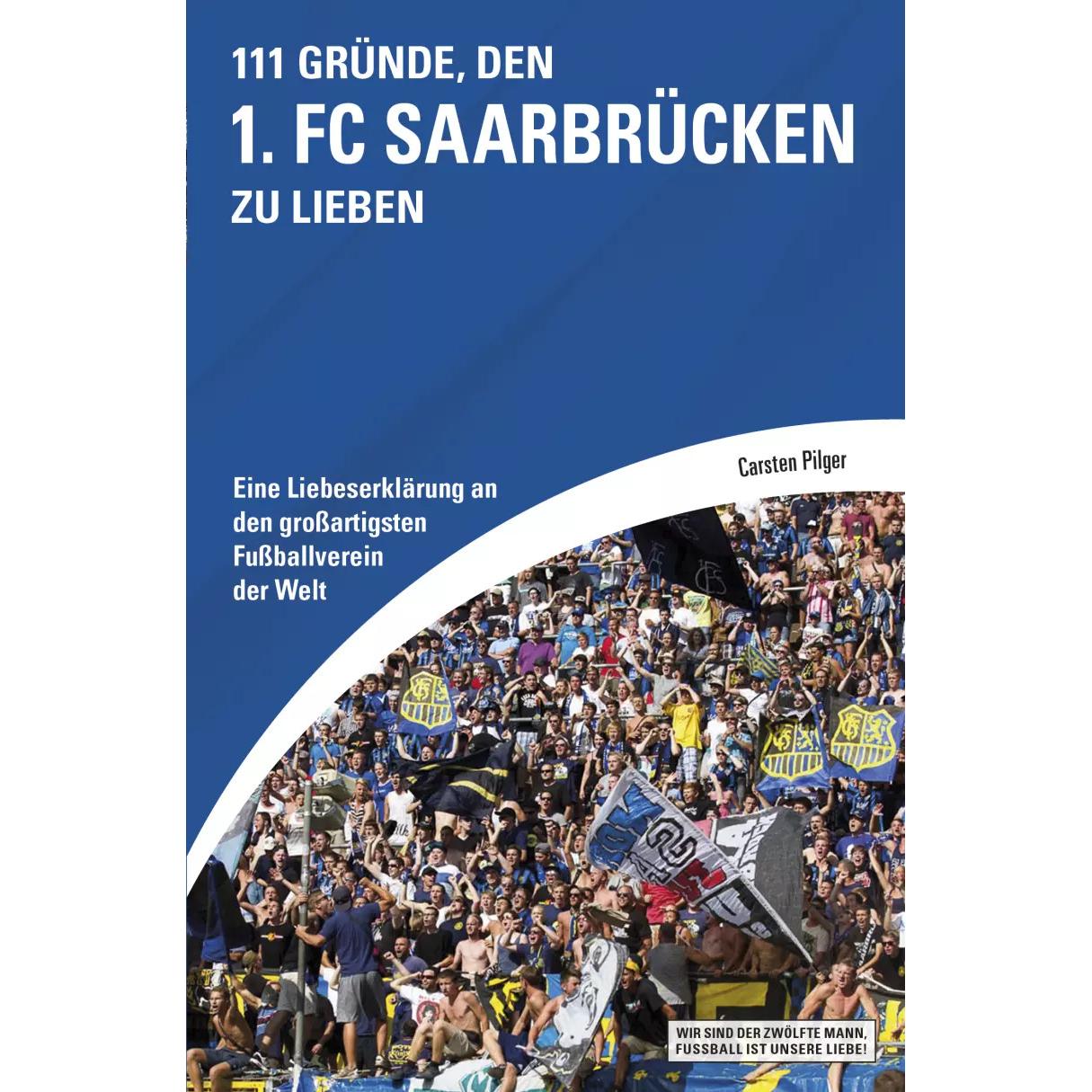 111 Gründe, den 1. FC Saarbrücken zu lieben, Ratgeber von Carsten Pilger