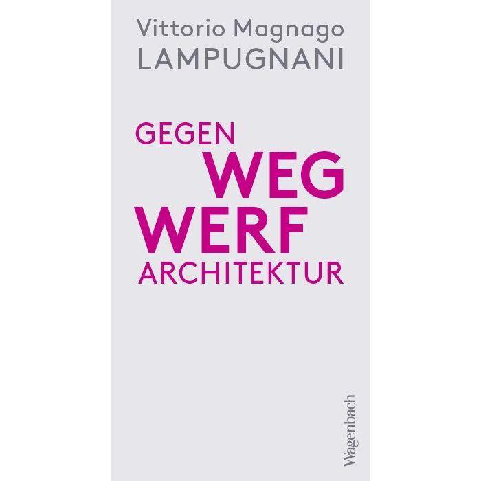 Thumbnail - Gegen Wegwerfarchitektur, Sachbücher von Vittorio Magnago Lampugnani