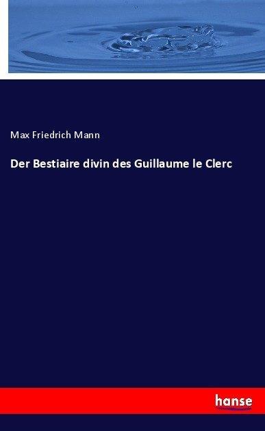 Produktbild Der Bestiaire divin des Guillaume le Clerc (Deutsch, Max Friedrich Mann, 2017)