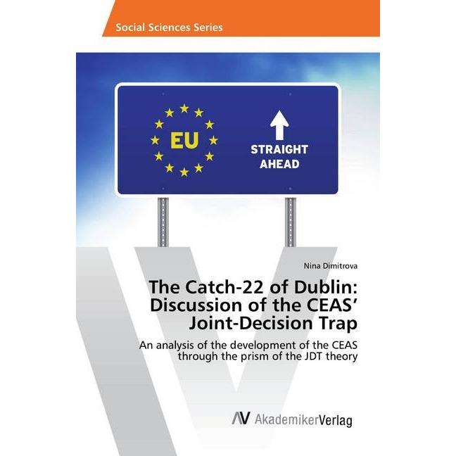 The Catch-22 of Dublin: Discussion of the CEAS' Joint-Decision Trap, Fachbücher von Nina Dimitrova