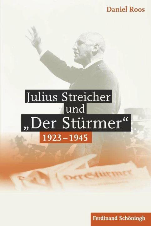 Produktbild Julius Streicher und "Der Stürmer" 1923 - 1945 (Deutsch, Daniel Roos, 2014)