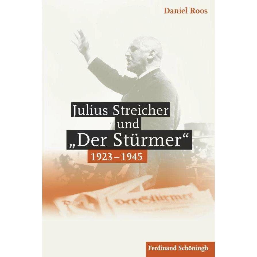 Julius Streicher und "Der Stürmer" 1923 - 1945, Sachbücher von Daniel Roos