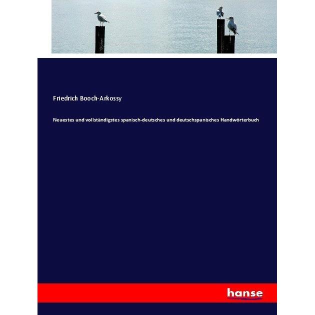Neuestes und vollständigstes spanisch-deutsches und deutschspanisches Handwörterbuch, Schulbücher von Friedrich Booch-Ar...