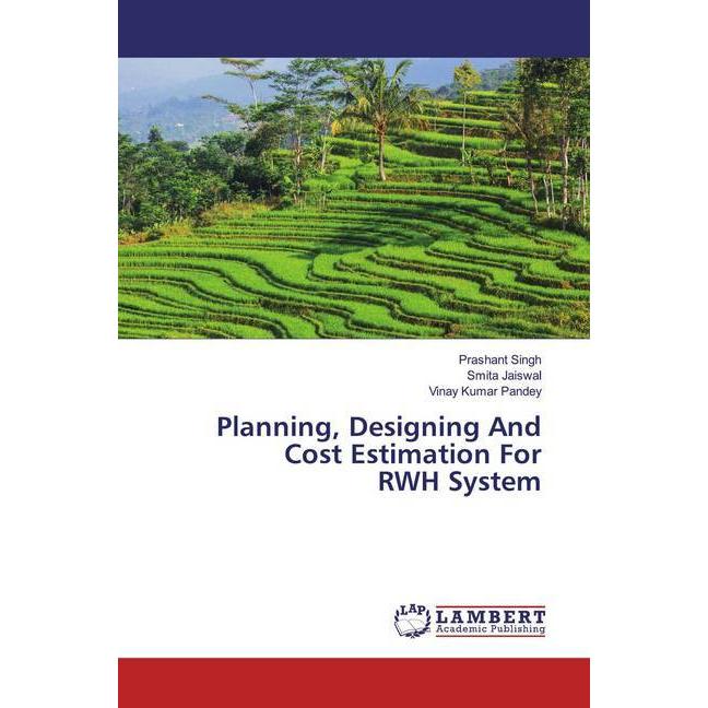 Planning, Designing And Cost Estimation For RWH System, Fachbücher von Prashant Singh, Smita Jaiswal, Vinay Kumar Pandey