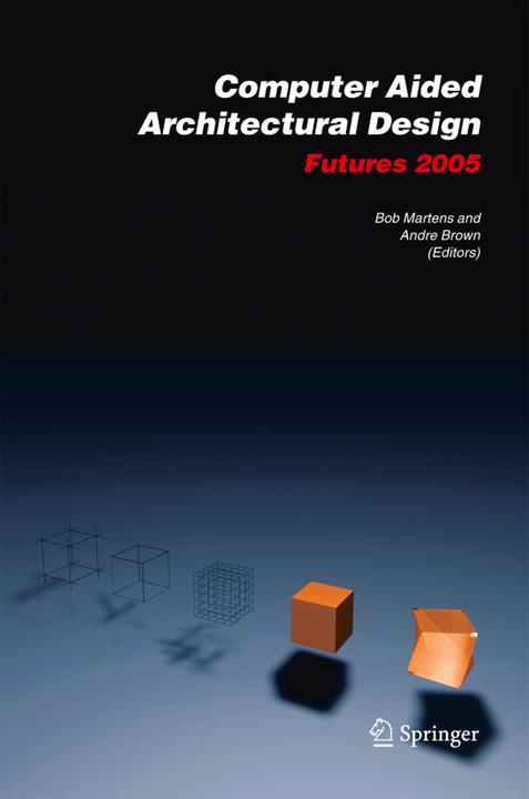 Computer Aided Architectural Design Futures 2005 (Andre Brown, Bob Martens, 2010)