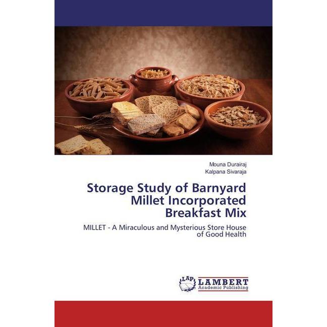 Storage Study of Barnyard Millet Incorporated Breakfast Mix, Fachbücher von Kalpana Sivaraja, Mouna Durairaj