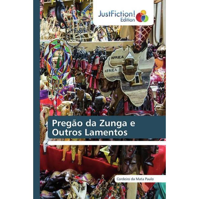 Pregão da Zunga e Outros Lamentos, Belletristik von Cordeiro da Mata Paulo