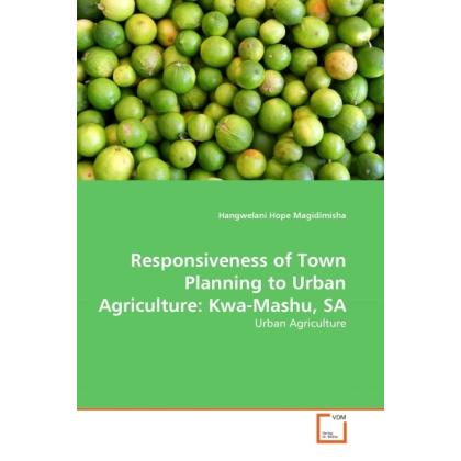 Responsiveness of Town Planning to Urban Agriculture: Kwa-Mashu, SA, Fachbücher von Hangwelani Hope Magidimisha