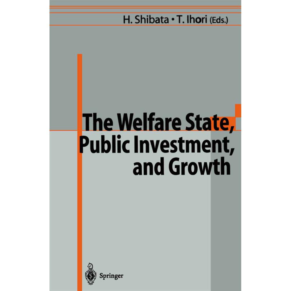 The Welfare State, Public Investment, and Growth, Fachbücher von Toshihiro Ihori, Hirofumi Shibata