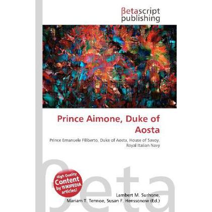Prince Aimone, Duke of Aosta, Fachbücher von Miriam T. Timpledon, Lambert M. Surhone, Susan F. Marseken