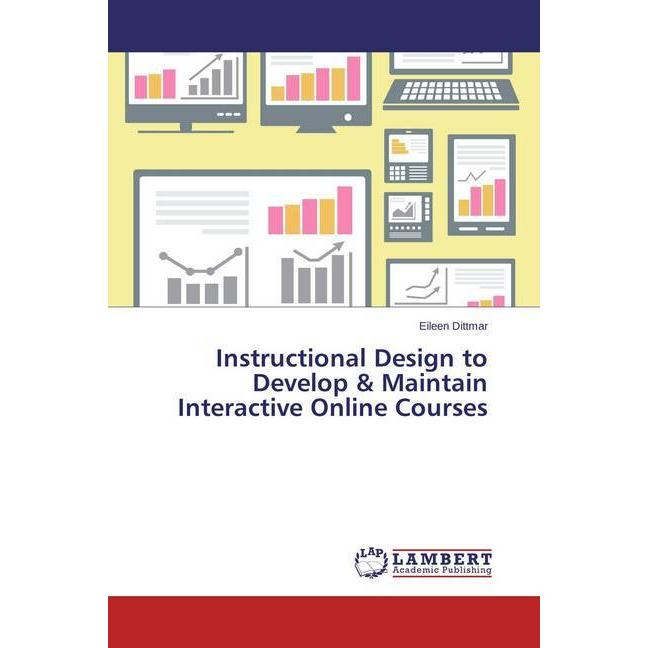 Instructional Design to Develop & Maintain Interactive Online Courses, Fachbücher