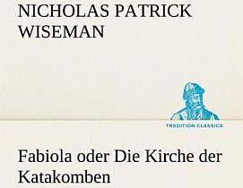 Produktbild Fabiola oder Die Kirche der Katakomben (Deutsch, Nicholas Patrick Wiseman, 2012)