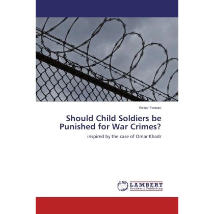Should Child Soldiers be Punished for War Crimes?, Fachbücher von Victor Roman