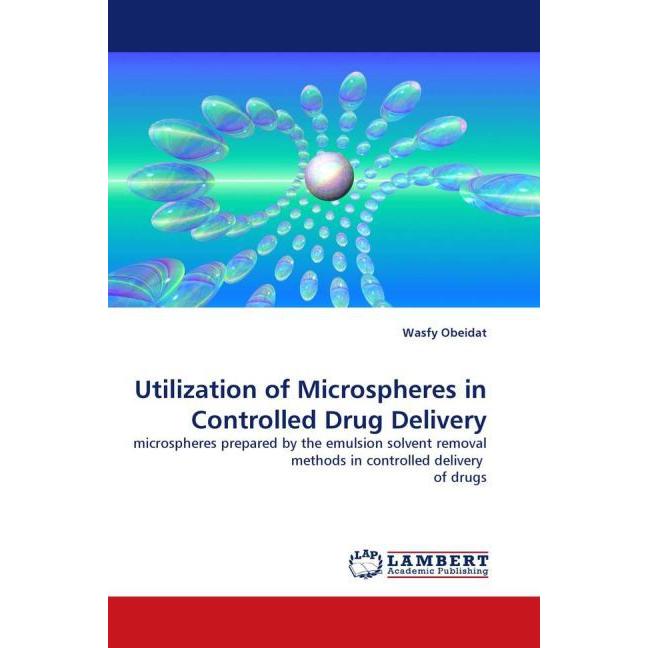 Utilization of Microspheres in Controlled Drug Delivery, Fachbücher