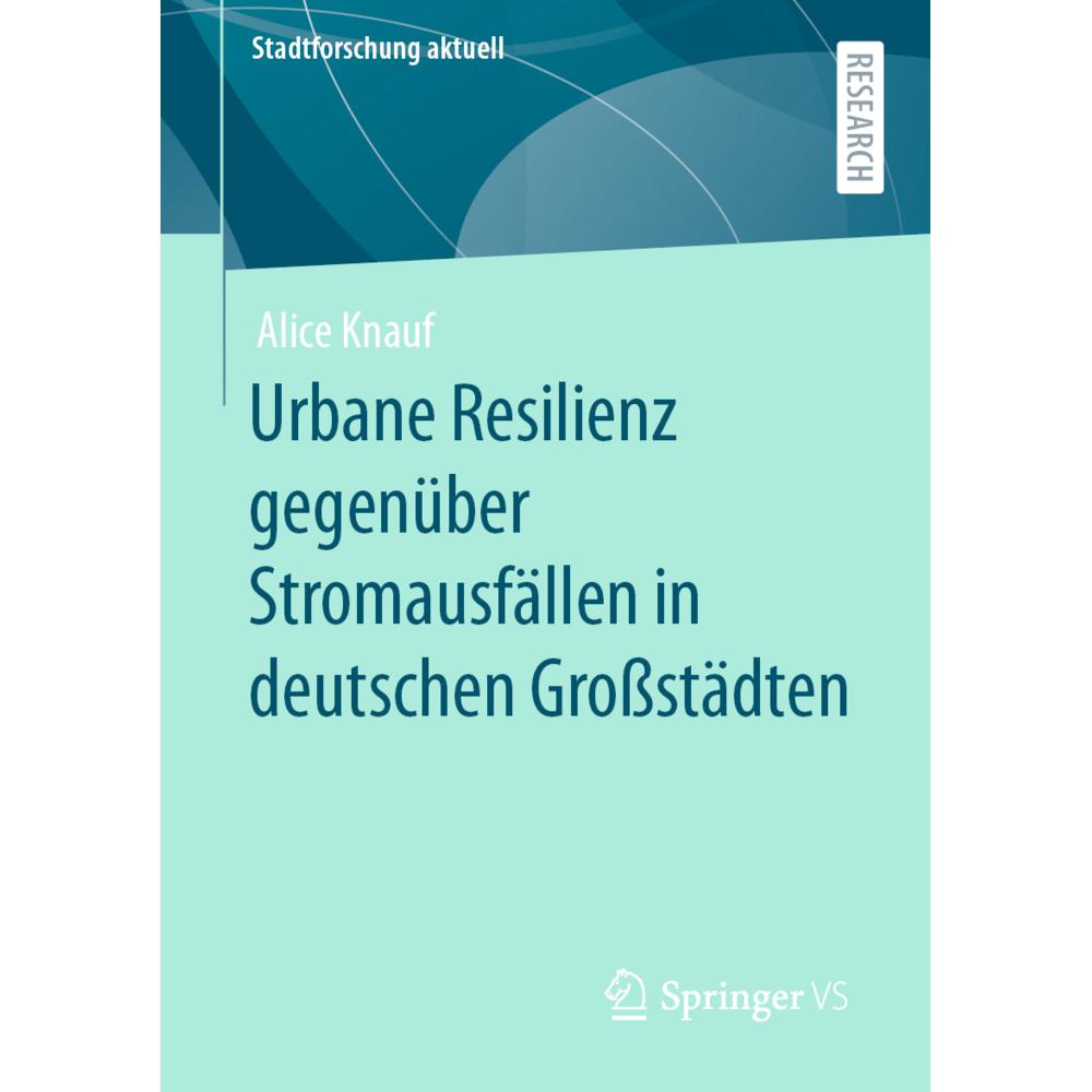 Urbane Resilienz gegenüber Stromausfällen in deutschen Grossstädten, Fachbücher von Alice Knauf