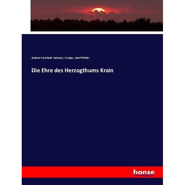 Die Ehre des Herzogthums Krain, Fachbücher von Josef Pfeifer, Johann Weichard Valvasor, J Krajec