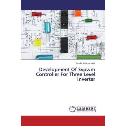 Development Of Svpwm Controller For Three Level Inverter, Fachbücher von Mude Kishore Naik