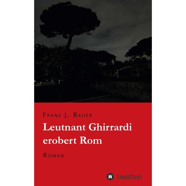 Leutnant Ghirrardi erobert Rom, Belletristik von Franz J Bauer