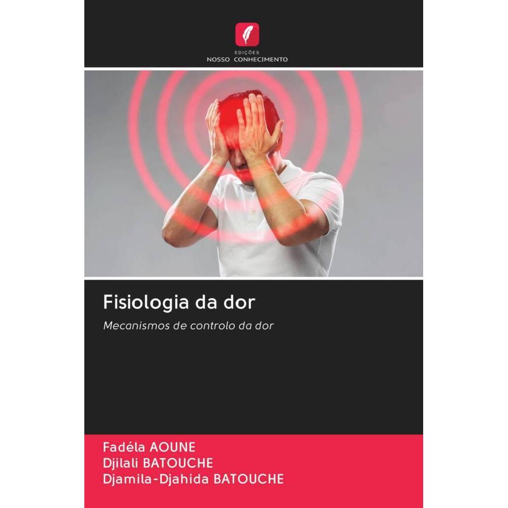 Fisiologia da dor, Fachbücher von Djilali BATOUCHE, Djamila-Djahida Batouche, Fadéla AOUNE