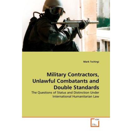 Military Contractors, Unlawful Combatants and Double Standards, Fachbücher