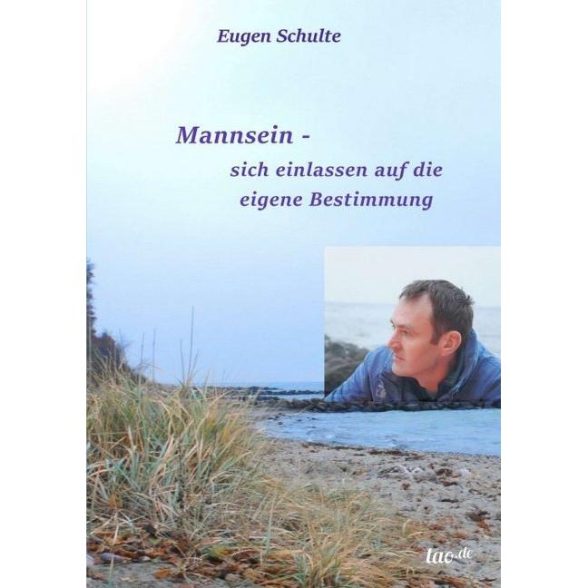 Mannsein-sich einlassen auf die eigene Bestimmung, Ratgeber von Eugen Schulte