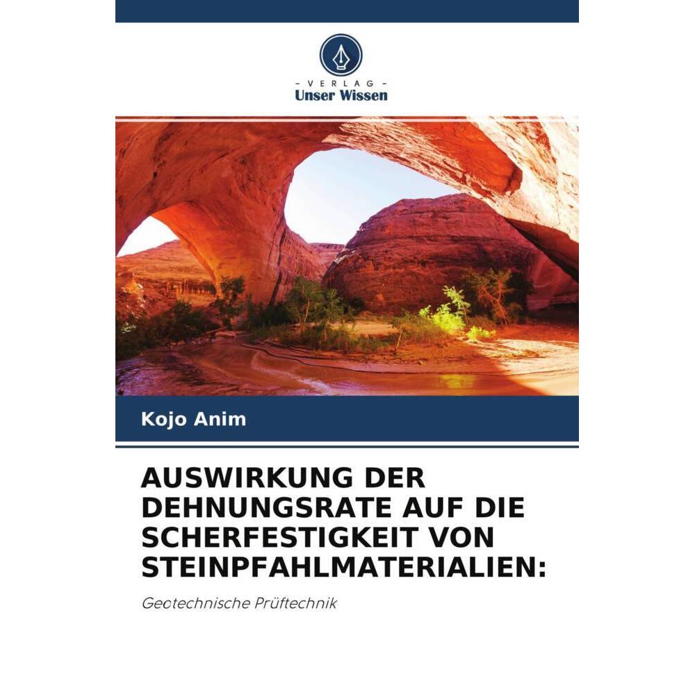 Auswirkung Der Dehnungsrate Auf Die Scherfestigkeit Von Steinpfahlmaterialien:, Fachbücher von Kojo Anim
