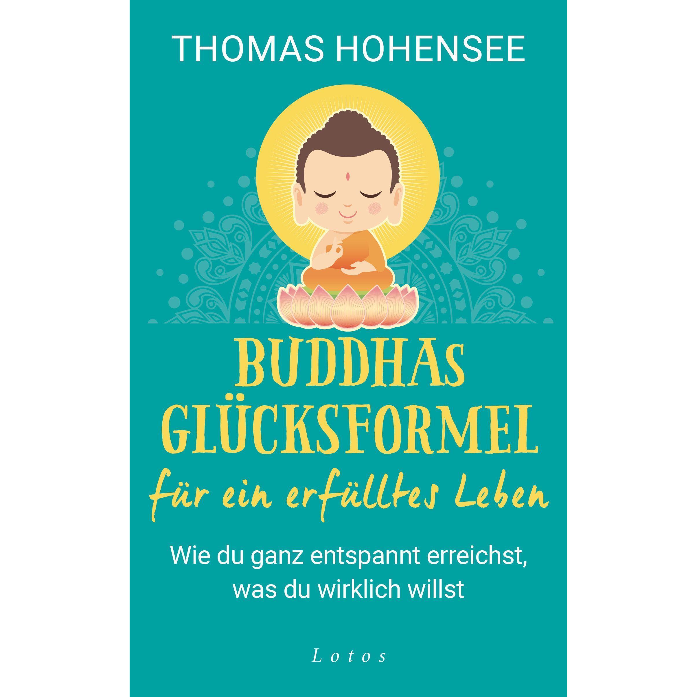 Buddhas Glücksformel für ein erfülltes Leben, Ratgeber von Thomas Hohensee