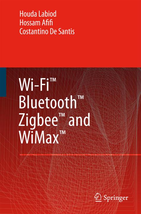 Produktbild Wi-Fi, Bluetooth, Zigbee and WiMax (Englisch, Costantino de Santis, Hossam Afifi, Houda Labiod, 2010)