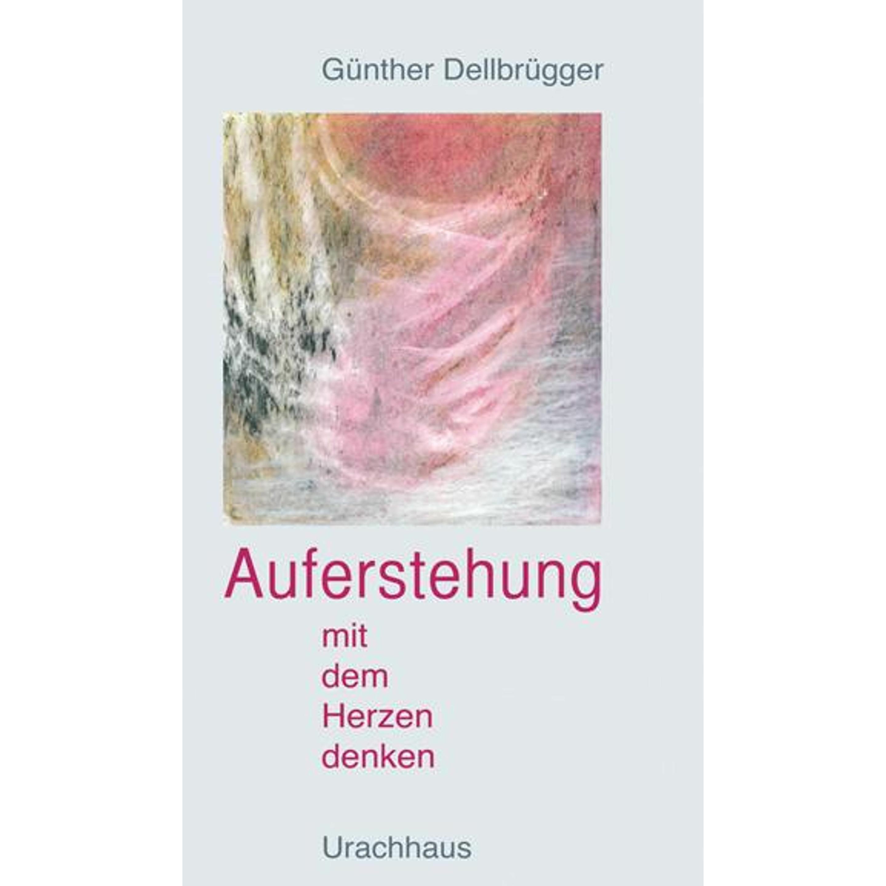 Auferstehung - Mit dem Herzen denken, Fachbücher von Günther Dellbrügger