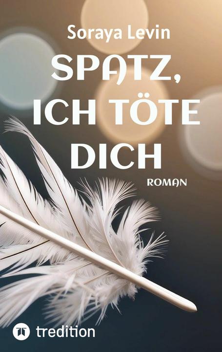 Produktbild Spatz, Ich TÖte Dich (Deutsch, Soraya Levin, 2024)