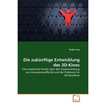 Die zukünftige Entwicklung des 3D-Kinos, Fachbücher von Nadja Jung