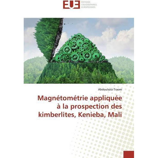Magnétométrie appliquée à la prospection des kimberlites, Kenieba, Mali, Fachbücher von Abdoulaziz Traore