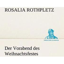Der Vorabend des Weihnachtsfestes, Belletristik von Rosalia Rothpletz