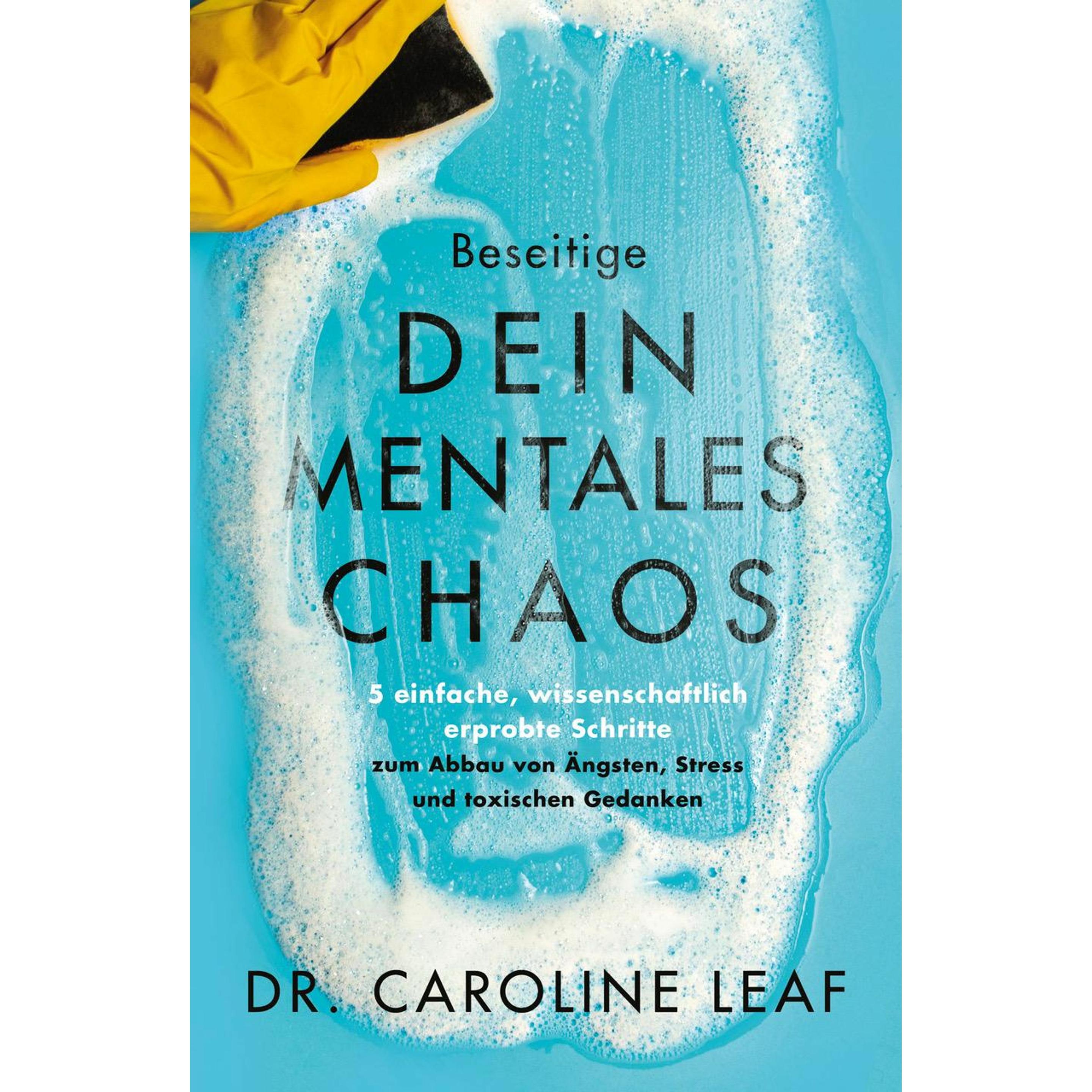 Beseitige dein mentales Chaos, Sachbücher von Caroline Leaf, Gabriele Kohlmann