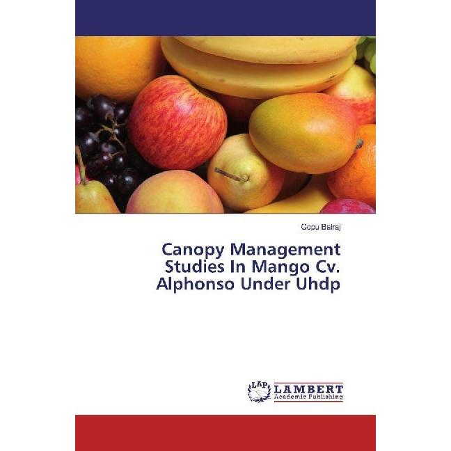 Canopy Management Studies In Mango Cv. Alphonso Under Uhdp, Fachbücher von Gopu Balraj