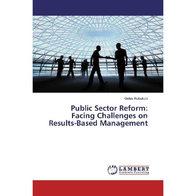 Public Sector Reform: Facing Challenges on Results-Based Management, Fachbücher von Gelas Rubakula