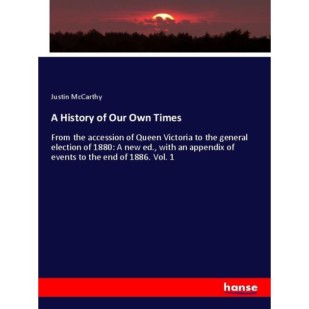 A History of Our Own Times, Fachbücher von Justin Mccarthy