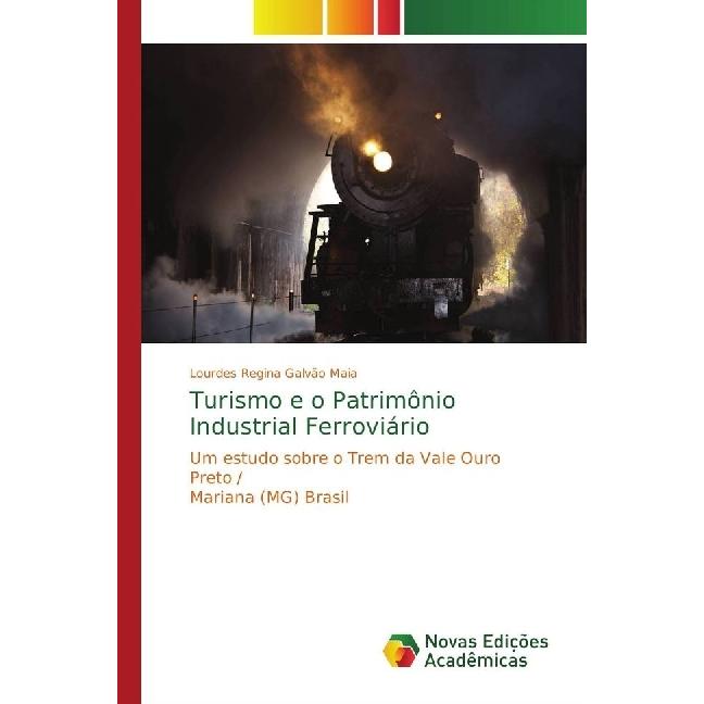 Turismo e o Patrimônio Industrial Ferroviário, Fachbücher von Lourdes Regina Galvão Maia